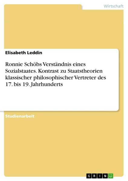 Ronnie Schöbs Verständnis eines Sozialstaates. Kontrast zu Staatstheorien klassischer philosophischer Vertreter des 17. bis 19. Jahrhunderts,