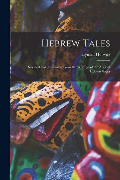 Produktbild: Hebrew Tales: Selected and Translated From the Writings of the Ancient Hebrew Sages