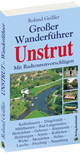 Grosser Wanderführer Unstrut, Taschenbuch von Roland Geissler, Verlag Rockstuhl, 978-3-938997-09-3