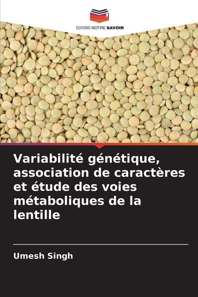 Produktbild: Variabilit&eacute; g&eacute;n&eacute;tique, association de caract&egrave;res et &eacute;tude des voies m&eacute;taboliques de la lentille