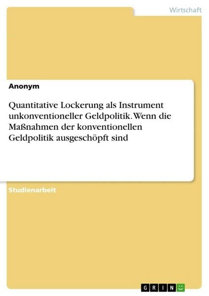 Produktbild: Quantitative Lockerung als Instrument unkonventioneller Geldpolitik. Wenn die Ma&szlig;nahmen der konventionellen Geldpolitik ausgesch&ouml;pft sind