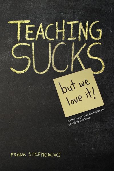 Produktbild: Teaching Sucks - But We Love It Anyway! a Little Insight Into the Profession You Think You Know