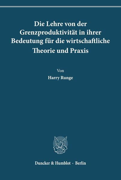 Produktbild: Die Lehre von der Grenzproduktivit&auml;t in ihrer Bedeutung f&uuml;r die wirtschaftliche Theorie und Praxis.