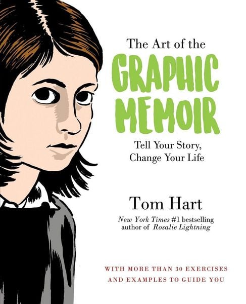 The Art of the Graphic Memoir, Taschenbuch von Tom Hart, HarperCollins, 9781250113344