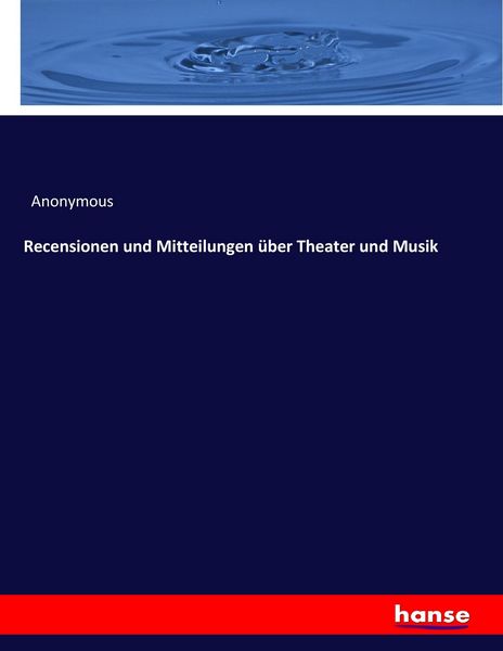 Produktbild: Recensionen und Mitteilungen &uuml;ber Theater und Musik
