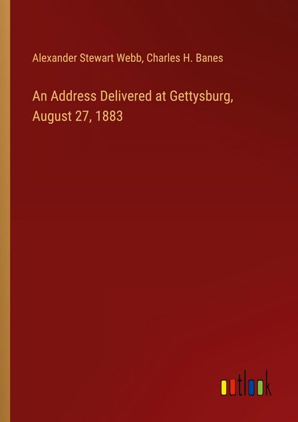 Produktbild: An Address Delivered at Gettysburg, August 27, 1883