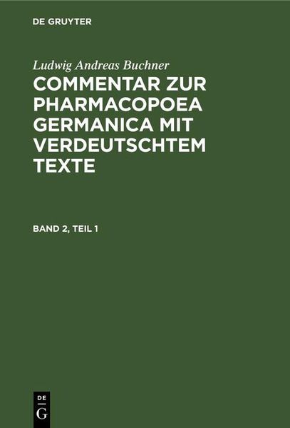 Produktbild: Ludwig Andreas Buchner: Commentar zur Pharmacopoea Germanica mit verdeutschtem Texte. Band 2, Teil 1