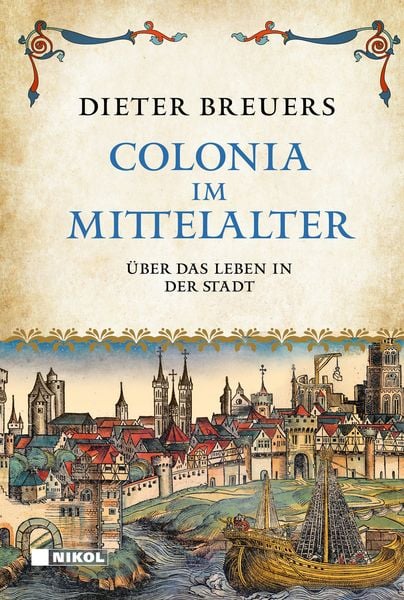 Colonia im Mittelalter, Gebundene Ausgabe von Dieter Breuers, Nikol, 978-3-690-43019-7