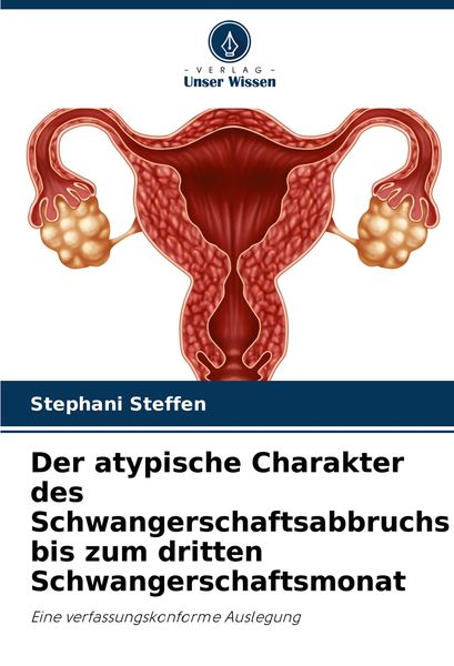 Produktbild: Der atypische Charakter des Schwangerschaftsabbruchs bis zum dritten Schwangerschaftsmonat