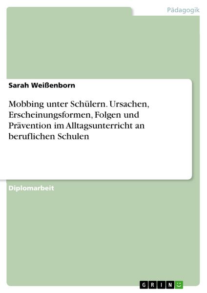 Produktbild: Mobbing unter Sch&uuml;lern - Ursachen, Erscheinungsformen, Folgen und eine Pr&auml;ventionsm&ouml;glichkeit im Alltagsunterricht an beruflichen Schulen