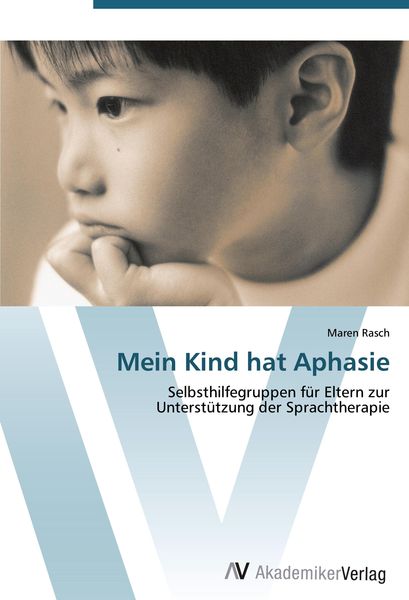 Mein Kind hat Aphasie, Taschenbuch von Maren Rasch, AV Akademikerverlag, 9783639407709