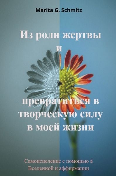 Iz roli zhertvy i prevratit'sya v tvorcheskuyu silu - v moyey zhizni, Taschenbuch von Marita G. Schmitz, Bookmundo, 9789403853581
