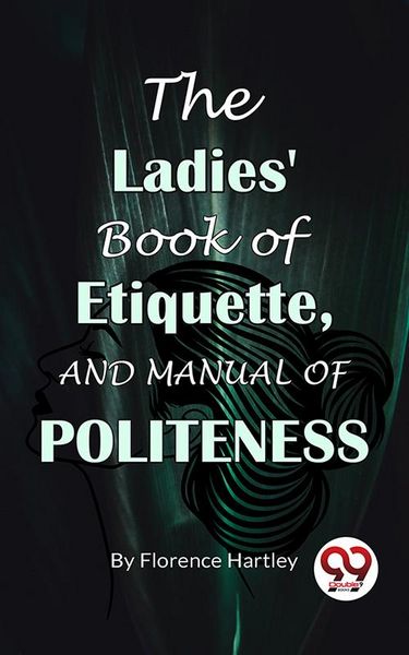 Produktbild: The Ladies' Book Of Etiquette, And Manual Of Politeness