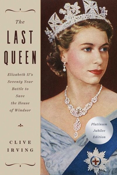 Produktbild: The Last Queen: Elizabeth II's Seventy Year Battle to Save the House of Windsor: The Platinum Jubilee Edition