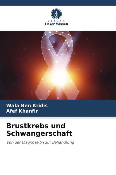 Brustkrebs und Schwangerschaft, Taschenbuch von Wala Ben Kridis , Afef Khanfir, Verlag Unser Wissen, 9786205594971