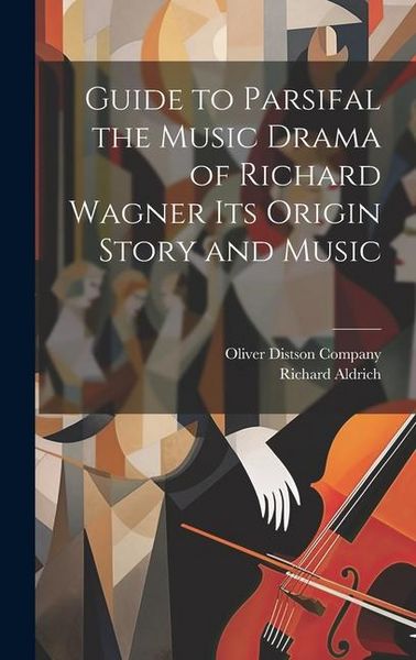 Produktbild: Guide to Parsifal the Music Drama of Richard Wagner Its Origin Story and Music