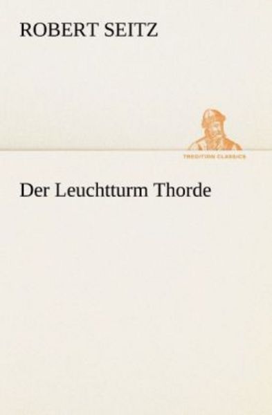Der Leuchtturm Thorde, Taschenbuch von Robert Seitz, Tredition, 9783847236511