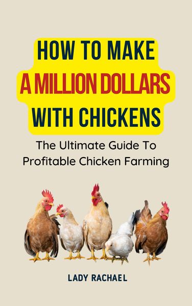 Produktbild: How To Make A Million Dollars With Chickens: The Ultimate Guide To Profitable Chicken Farming
