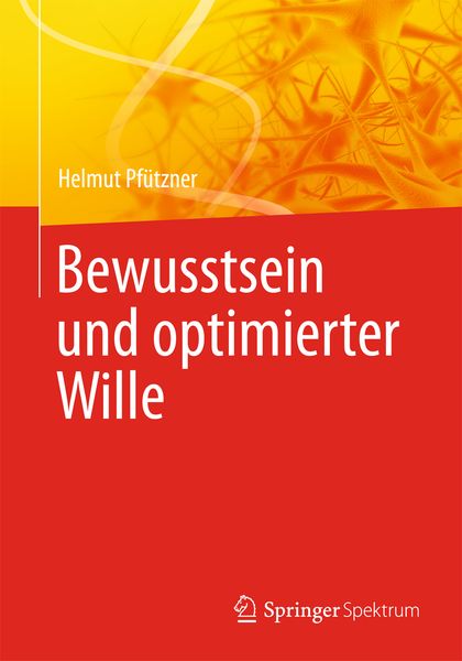 Bewusstsein und optimierter Wille, Taschenbuch von Helmut Pfützner, Springer Berlin, 9783642540554