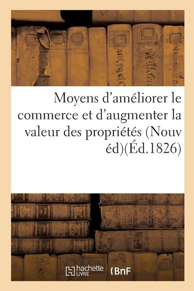 Produktbild: Moyens d'am&eacute;liorer le commerce et d'augmenter la valeur des propri&eacute;t&eacute;s de plusieurs