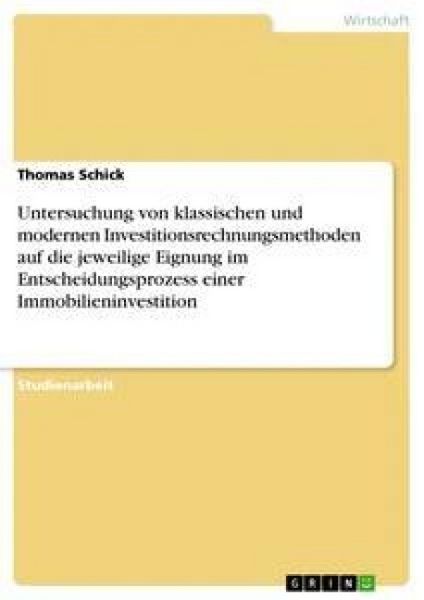 Produktbild: Untersuchung von klassischen und modernen Investitionsrechnungsmethoden auf die jeweilige Eignung im Entscheidungsprozess einer Immobilieninvestition