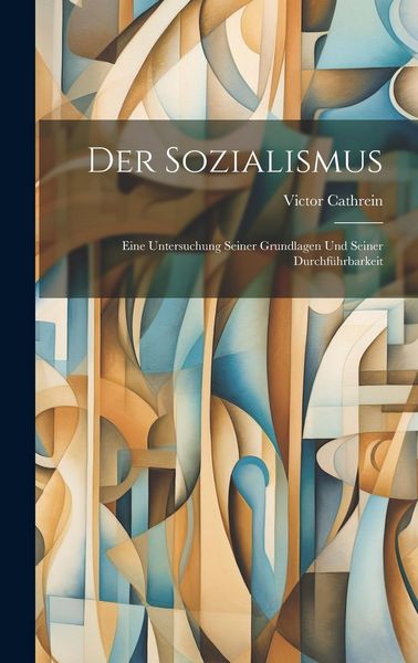 Produktbild: Der Sozialismus: Eine Untersuchung Seiner Grundlagen und Seiner Durchf&uuml;hrbarkeit