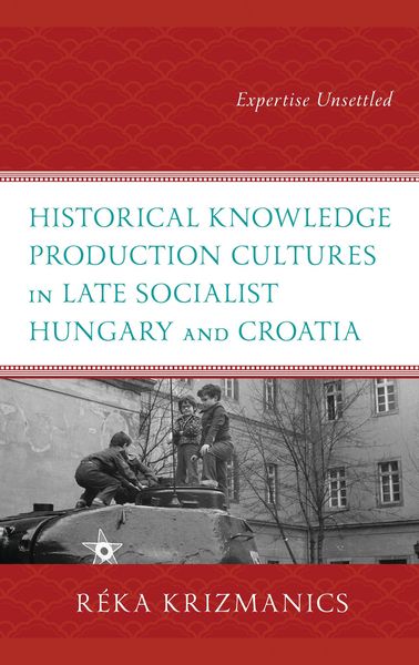 Produktbild: Historical Knowledge Production Cultures in Late Socialist Hungary and Croatia