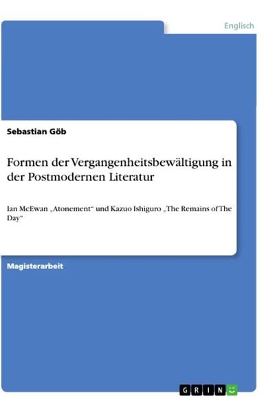 Formen der Vergangenheitsbewältigung in der Postmodernen Literatur, Taschenbuch von Sebastian Göb, GRIN, 9783346337979