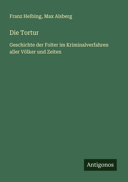 Die Tortur, Taschenbuch von Franz Helbing , Max Alsberg, Antigonos Verlag, 9783563438954