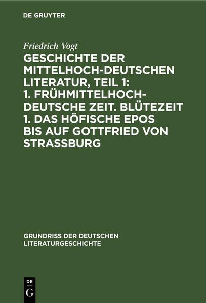 Produktbild: Geschichte der Mittelhochdeutschen Literatur, Teil 1: 1. Fr&uuml;hmittelhochdeutsche Zeit. Bl&uuml;tezeit 1. Das h&ouml;fische Epos bis auf Gottfried von Strassburg