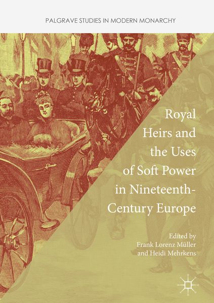 Produktbild: Royal Heirs and the Uses of Soft Power in Nineteenth-Century Europe