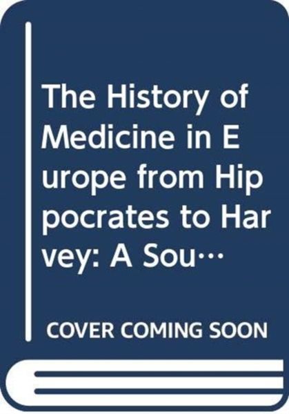 Produktbild: The History of Medicine in Europe from Hippocrates to Harvey