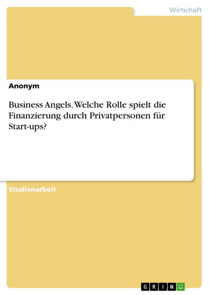 Produktbild: Business Angels. Welche Rolle spielt die Finanzierung durch Privatpersonen f&uuml;r Start-ups?