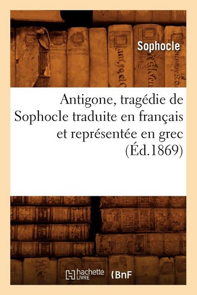 Produktbild: Antigone, trag&eacute;die de Sophocle traduite en fran&ccedil;ais et repr&eacute;sent&eacute;e en grec (&Eacute;d.1869)