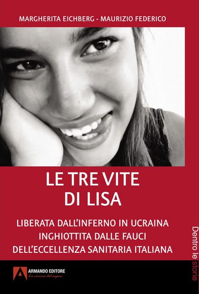 Produktbild: Le tre vite di Lisa. Liberata dall'inferno in Ucraina inghiottita dalle fauci dell'eccellenza sanitaria italiana