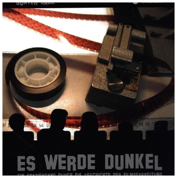 Produktbild: Es werde dunkel - Ein Spaziergang durch die Geschichte der Filmbearbeitung