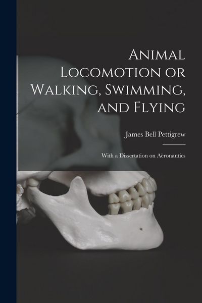 Produktbild: Animal Locomotion or Walking, Swimming, and Flying: With a Dissertation on A&euml;ronautics
