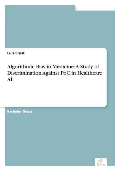 Produktbild: Algorithmic Bias in Medicine: A Study of Discrimination Against PoC in Healthcare AI