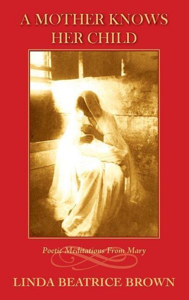 Produktbild: A Mother Knows Her Child Poetic Meditations from Mary