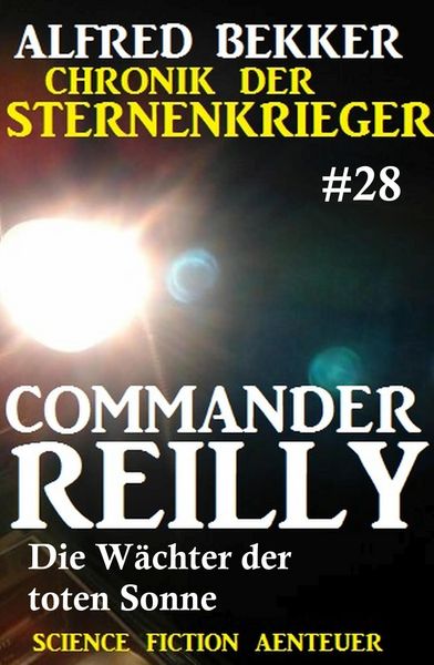 Produktbild: Commander Reilly 28: Die W&auml;chter der toten Sonne: Chronik der Sternenkrieger