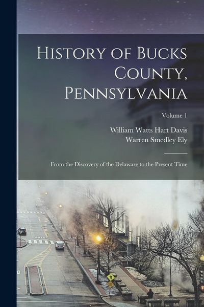 Produktbild: History of Bucks County, Pennsylvania: From the Discovery of the Delaware to the Present Time; Volume 1