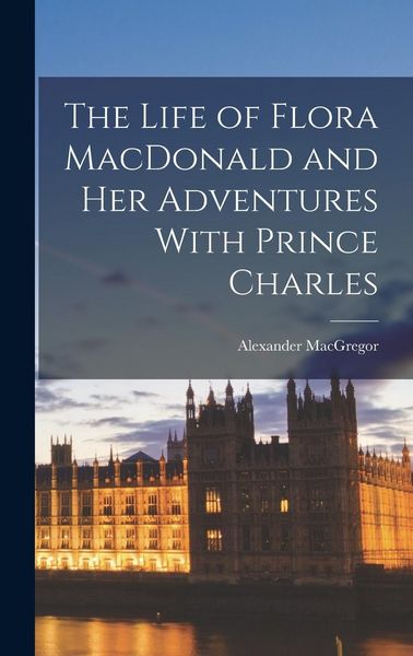 Produktbild: The Life of Flora MacDonald and Her Adventures With Prince Charles