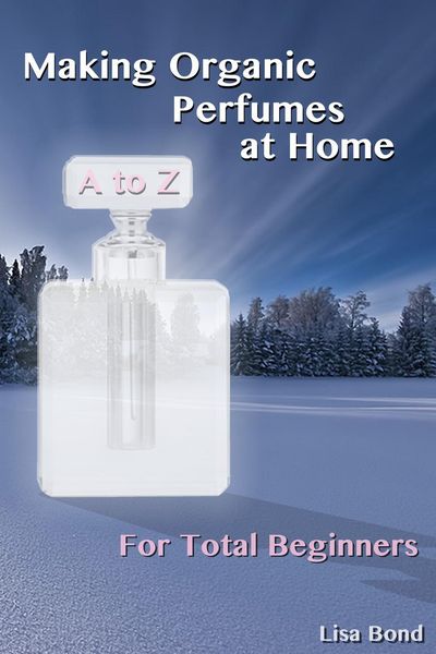 Produktbild: A to Z Making Organic Perfumes at Home for Total Beginners