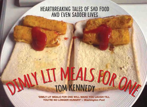 Produktbild: Dimly Lit Meals for One - Heartbreaking Tales of Sad Food and Even Sadder Lives