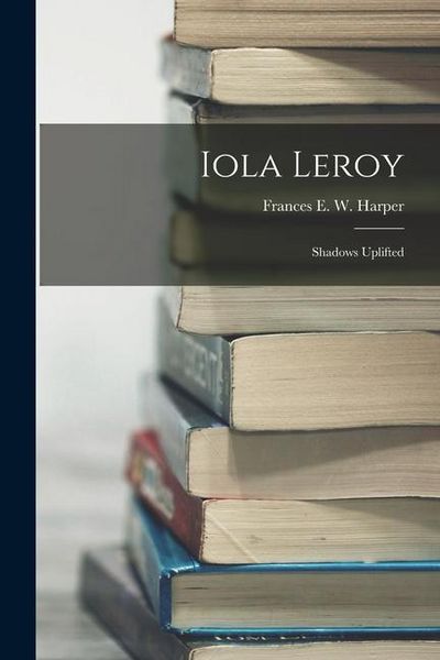 Produktbild: Iola Leroy: Shadows Uplifted