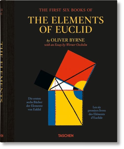 Oliver Byrne. The First Six Books of the Elements of Euclid, Gebundene Ausgabe von Oliver Byrne, Taschen, 978-3-8365-7738-0