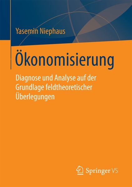 Ökonomisierung, Taschenbuch von Yasemin Niephaus, Springer Fachmedien Wiesbaden GmbH, 9783658186081