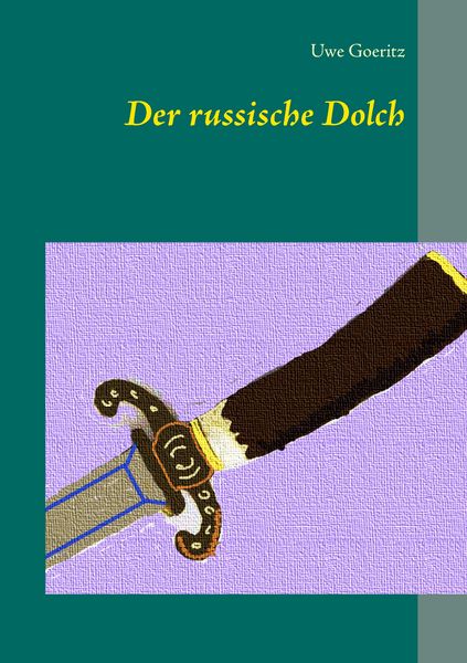 Der russische Dolch, Taschenbuch von Uwe Goeritz, BoD – Books on Demand, 9783741238284