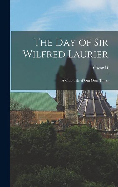 Produktbild: The day of Sir Wilfred Laurier; a Chronicle of our own Times