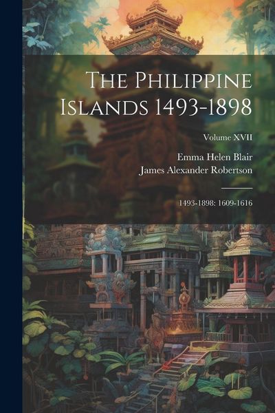 Produktbild: The Philippine Islands 1493-1898: 1493-1898: 1609-1616; Volume XVII